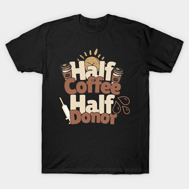 Half Coffee Half Donor T-Shirt by PODland